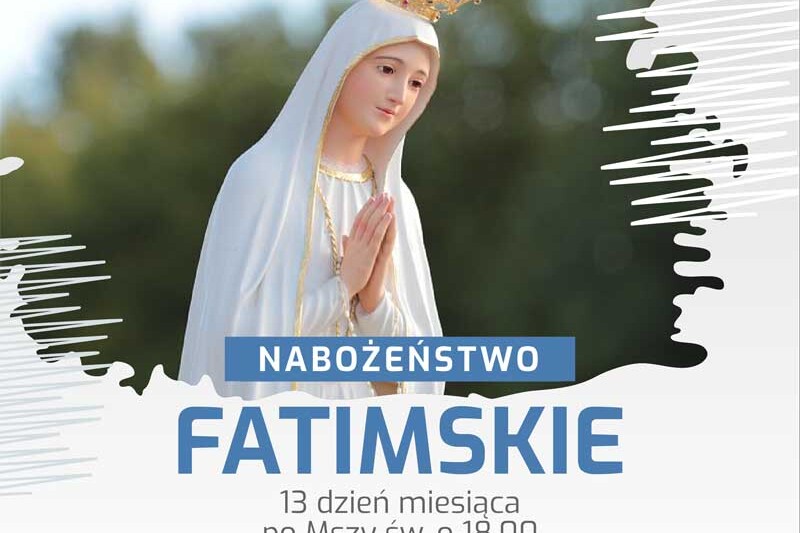 Nabożeństwo Fatimskie odprawiane każdego 13 dnia miesiąca.