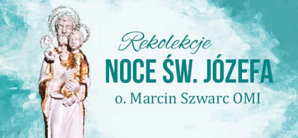 Noce św. Józefa - rekolekcje o. Marcin Szwarc OMI